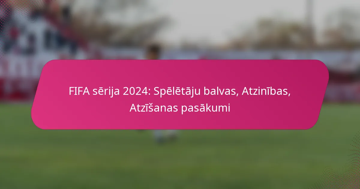 FIFA sērija 2024: Spēlētāju balvas un atzinības pasākumi