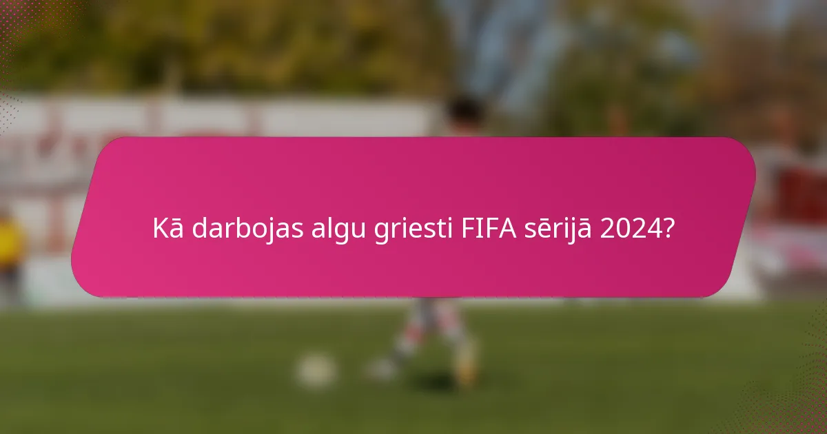 Kā darbojas algu griesti FIFA sērijā 2024?