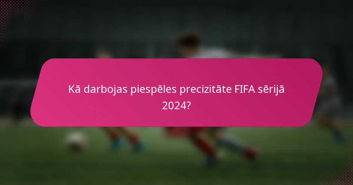 Kā darbojas piespēles precizitāte FIFA sērijā 2024?