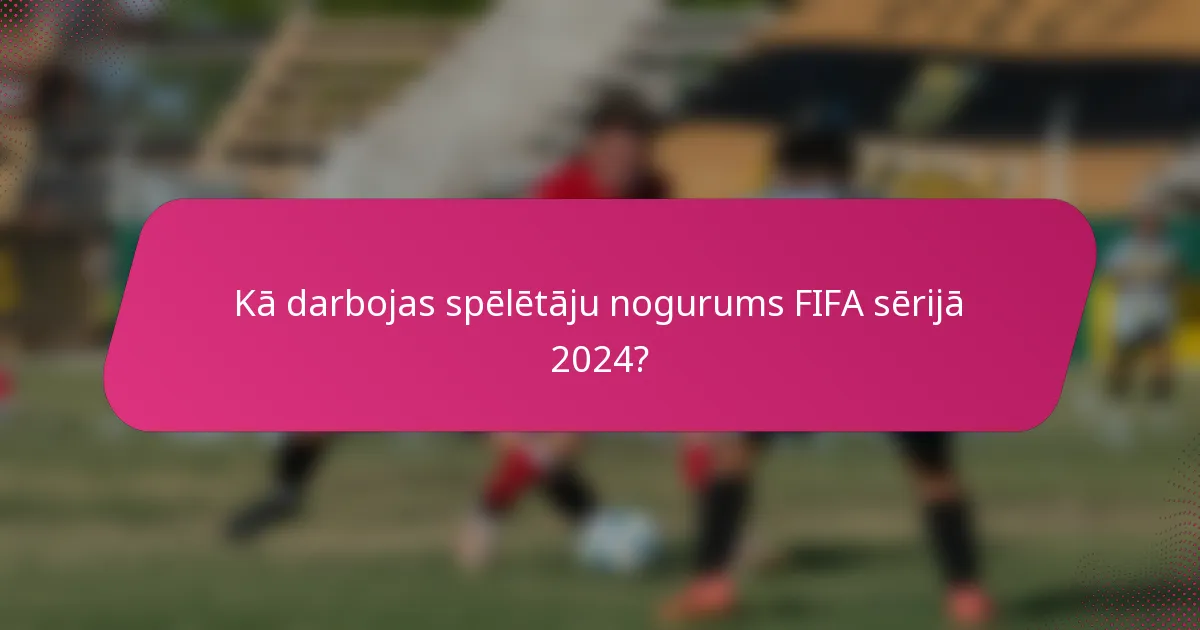 Kā darbojas spēlētāju nogurums FIFA sērijā 2024?