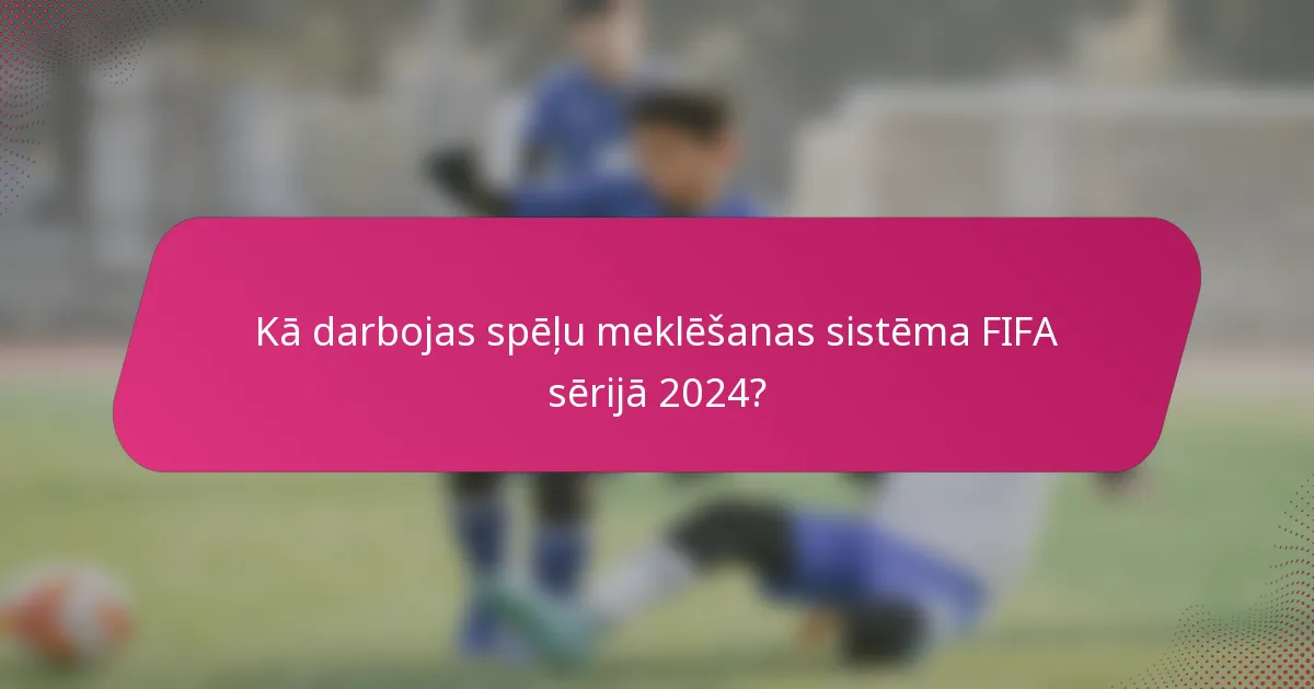 Kā darbojas spēļu meklēšanas sistēma FIFA sērijā 2024?
