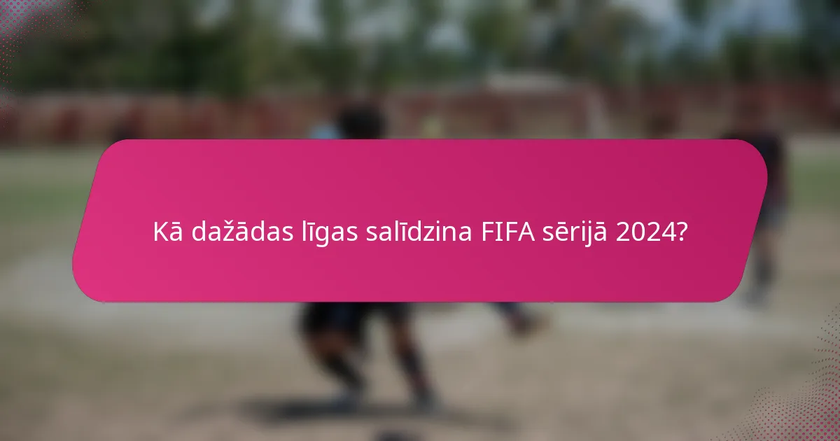 Kā dažādas līgas salīdzina FIFA sērijā 2024?