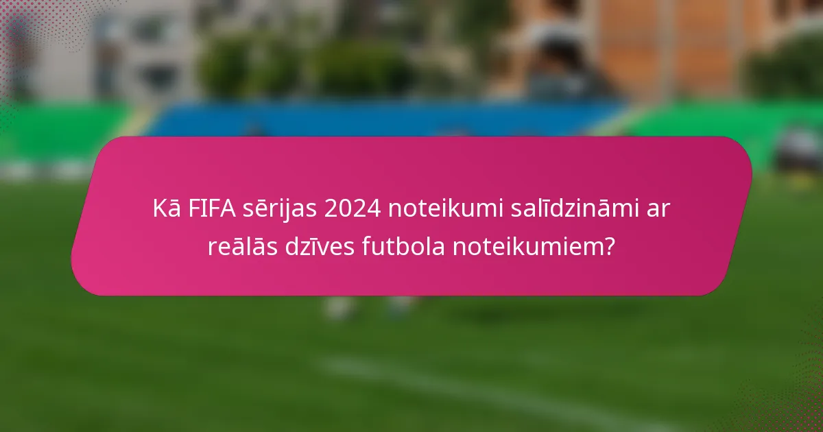 Kā FIFA sērijas 2024 noteikumi salīdzināmi ar reālās dzīves futbola noteikumiem?