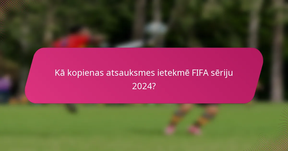 Kā kopienas atsauksmes ietekmē FIFA sēriju 2024?