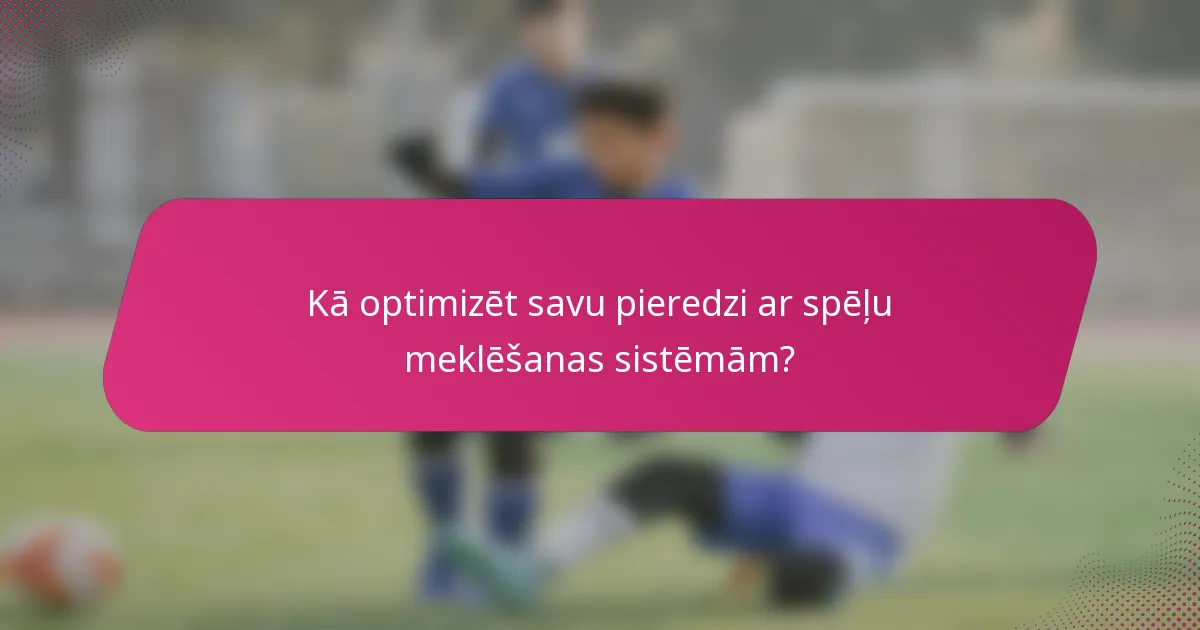 Kā optimizēt savu pieredzi ar spēļu meklēšanas sistēmām?
