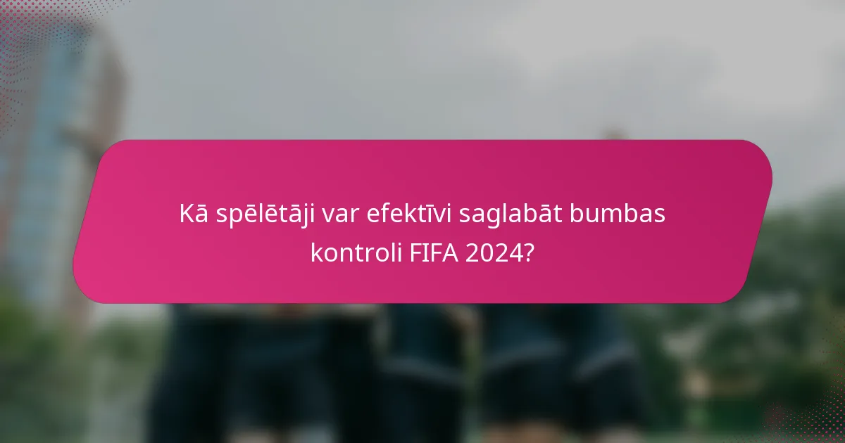 Kā spēlētāji var efektīvi saglabāt bumbas kontroli FIFA 2024?
