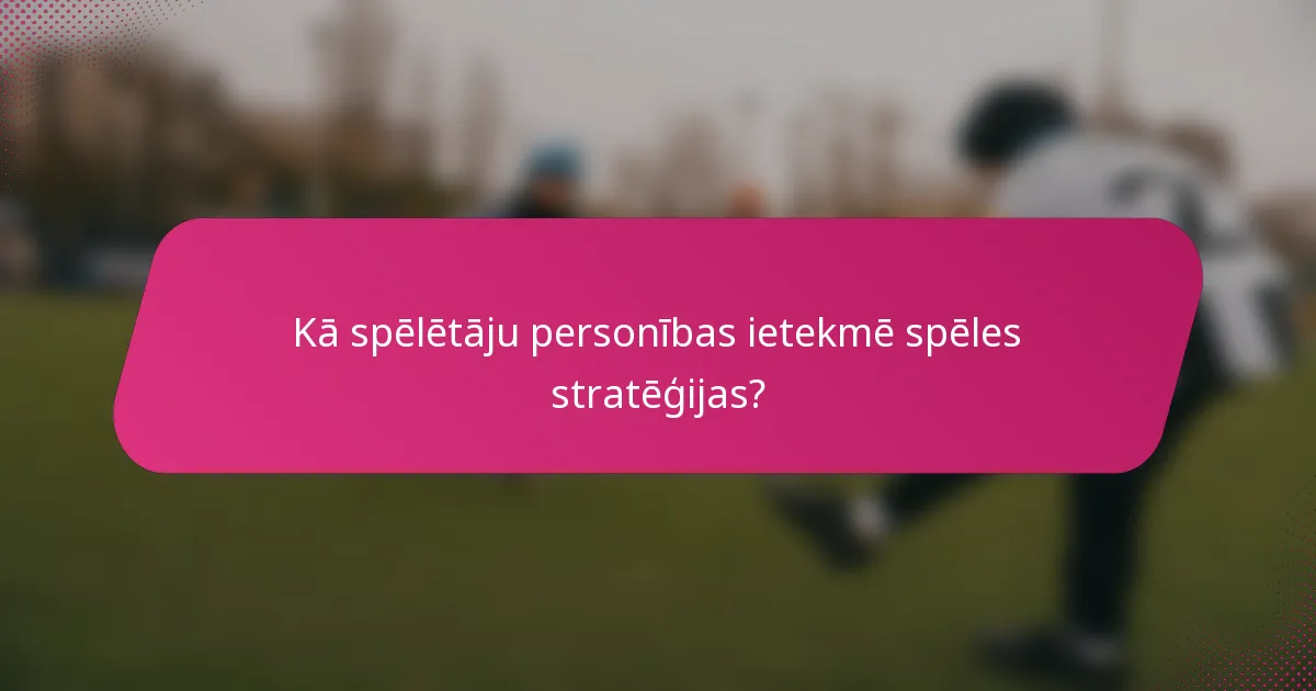 Kā spēlētāju personības ietekmē spēles stratēģijas?