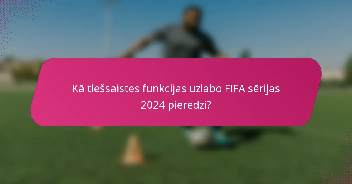 Kā tiešsaistes funkcijas uzlabo FIFA sērijas 2024 pieredzi?