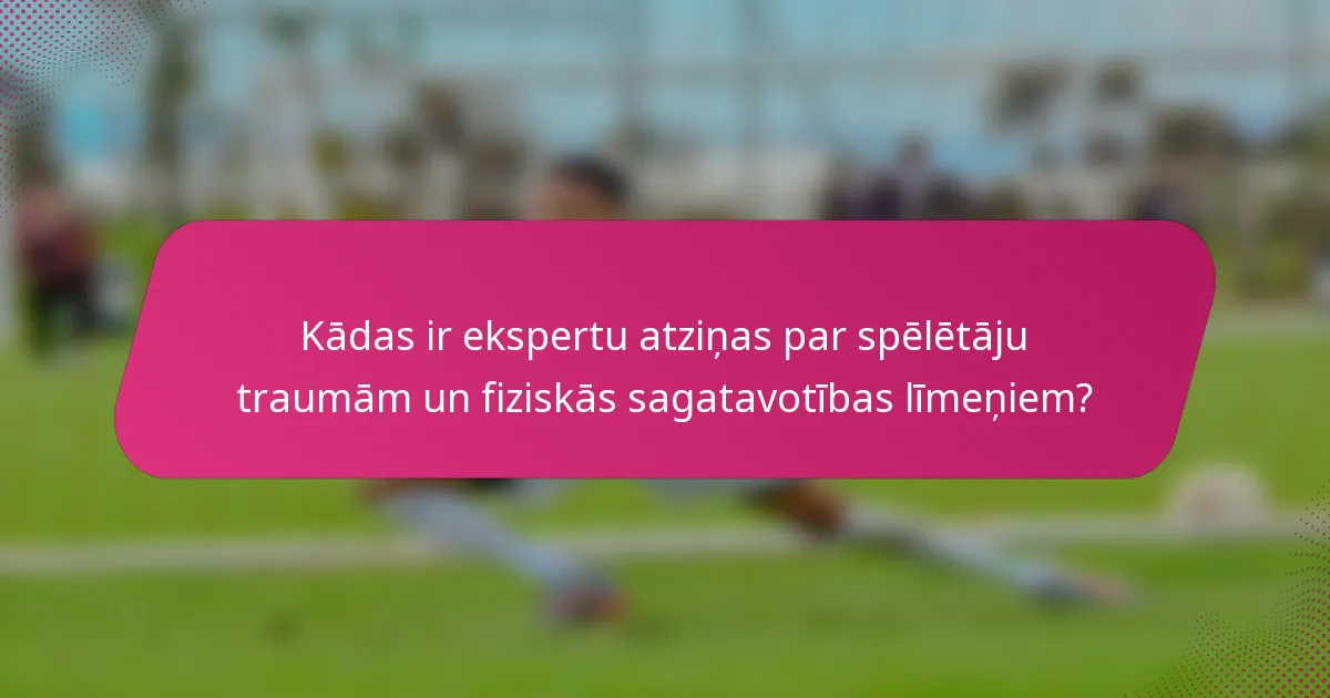 Kādas ir ekspertu atziņas par spēlētāju traumām un fiziskās sagatavotības līmeņiem?