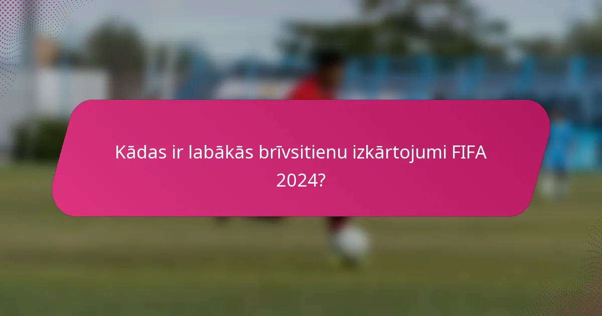 Kādas ir labākās brīvsitienu izkārtojumi FIFA 2024?