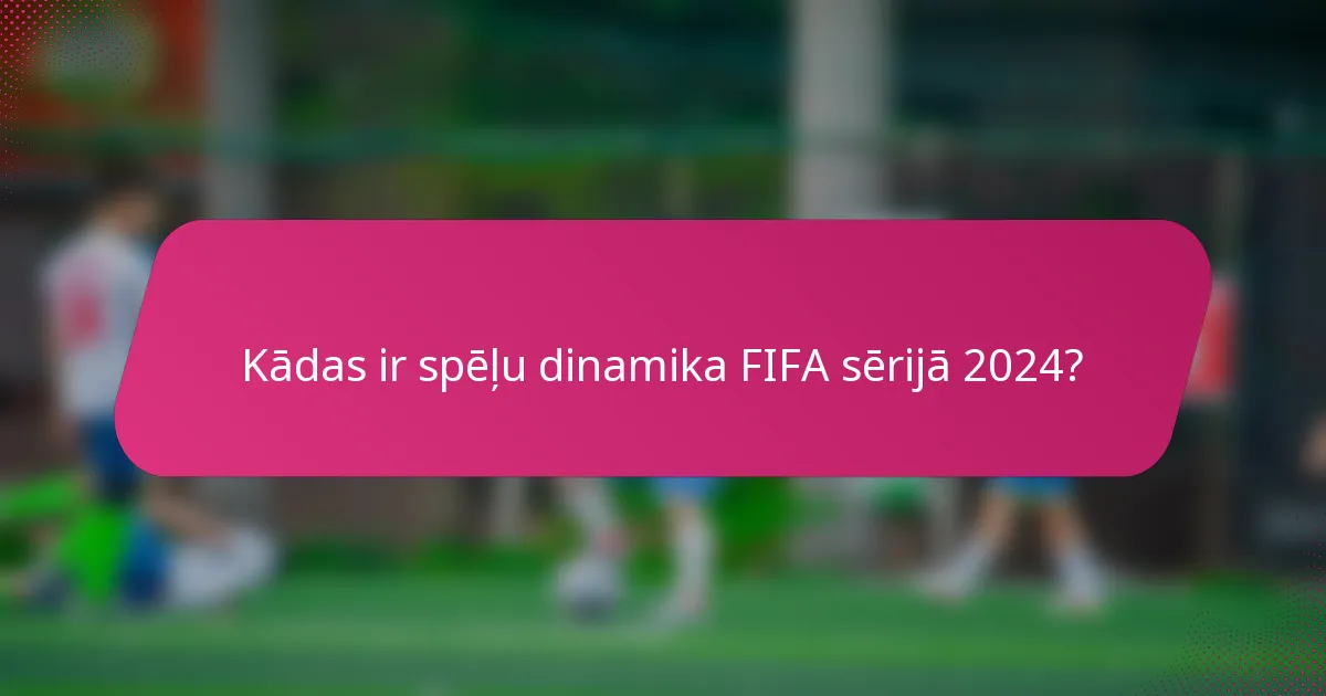 Kādas ir spēļu dinamika FIFA sērijā 2024?