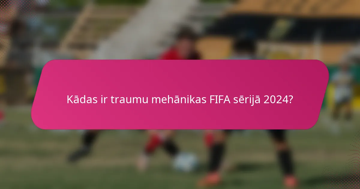 Kādas ir traumu mehānikas FIFA sērijā 2024?
