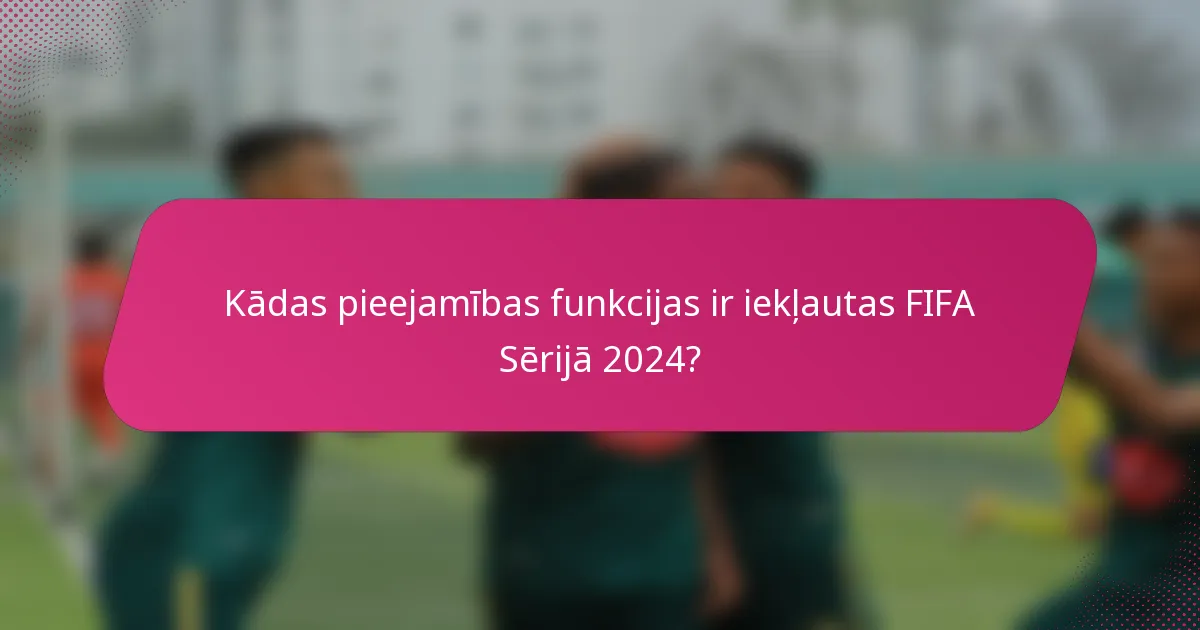 Kādas pieejamības funkcijas ir iekļautas FIFA Sērijā 2024?