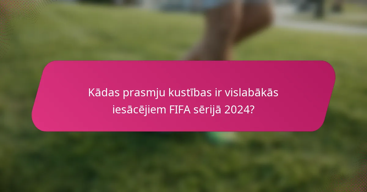 Kādas prasmju kustības ir vislabākās iesācējiem FIFA sērijā 2024?