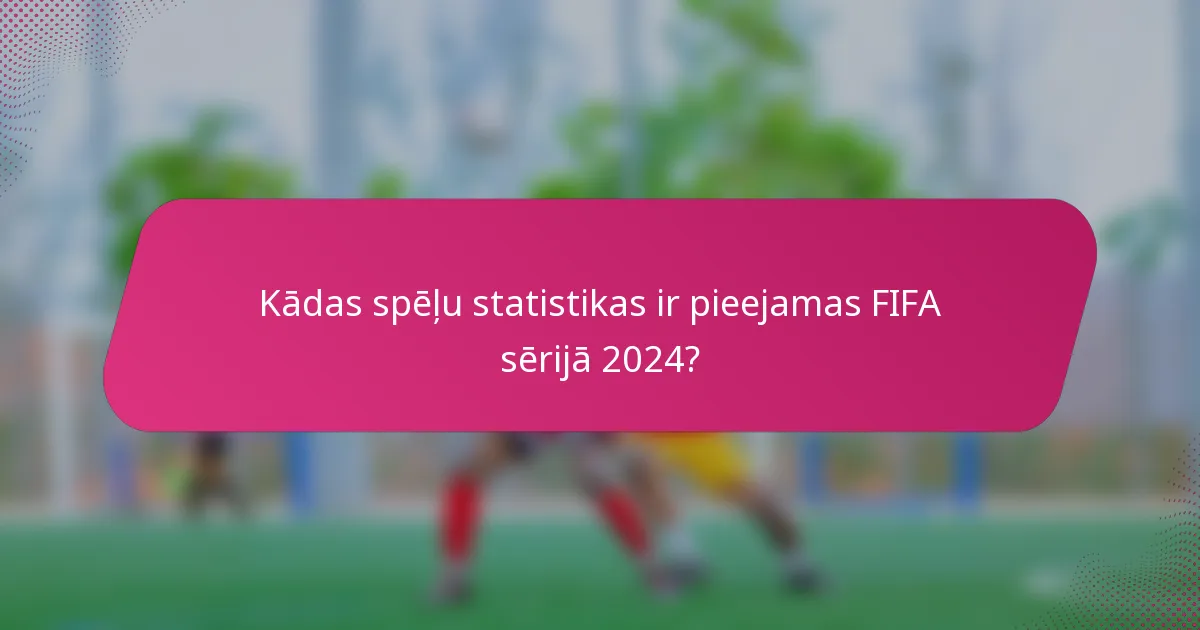 Kādas spēļu statistikas ir pieejamas FIFA sērijā 2024?