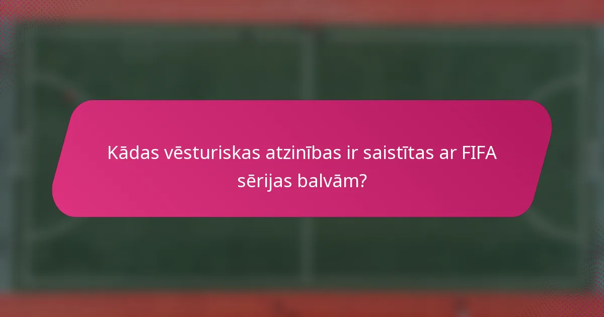 Kādas vēsturiskas atzinības ir saistītas ar FIFA sērijas balvām?