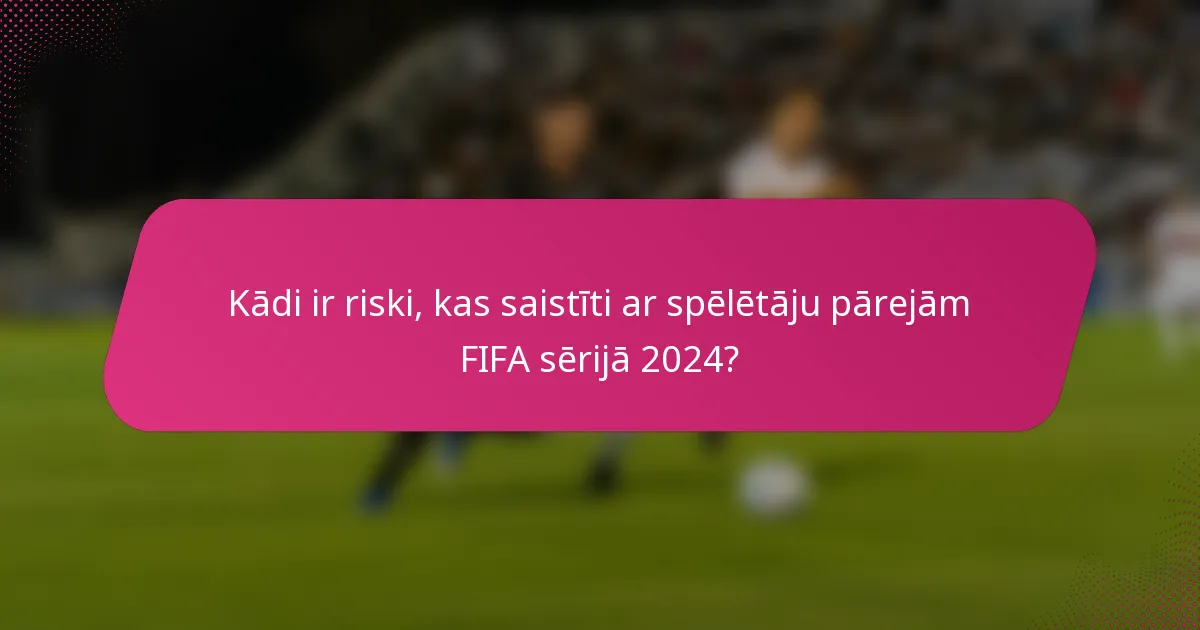 Kādi ir riski, kas saistīti ar spēlētāju pārejām FIFA sērijā 2024?