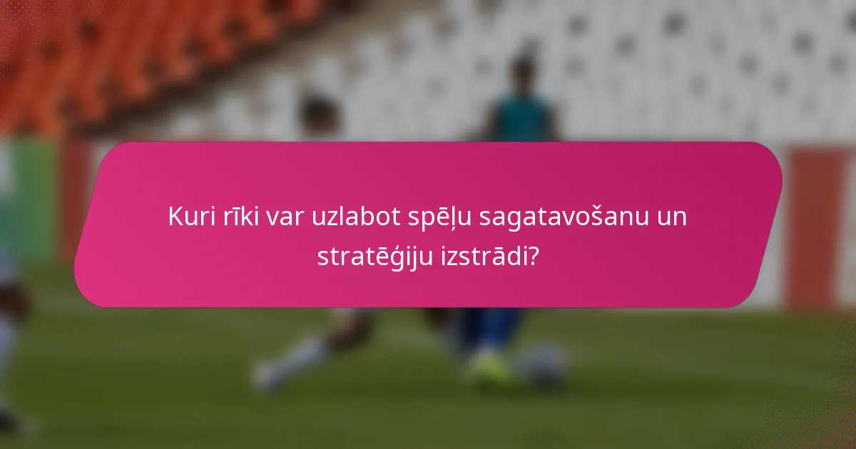 Kuri rīki var uzlabot spēļu sagatavošanu un stratēģiju izstrādi?